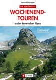 J. Berg - Die schönsten Wochenendtouren in den bayerischen Alpen, H. Bauregger